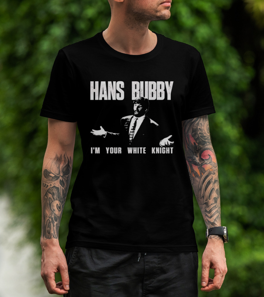 Hans Bubby I'm Your White Knight 80s Movie Catchphrase Humor T-Shirt