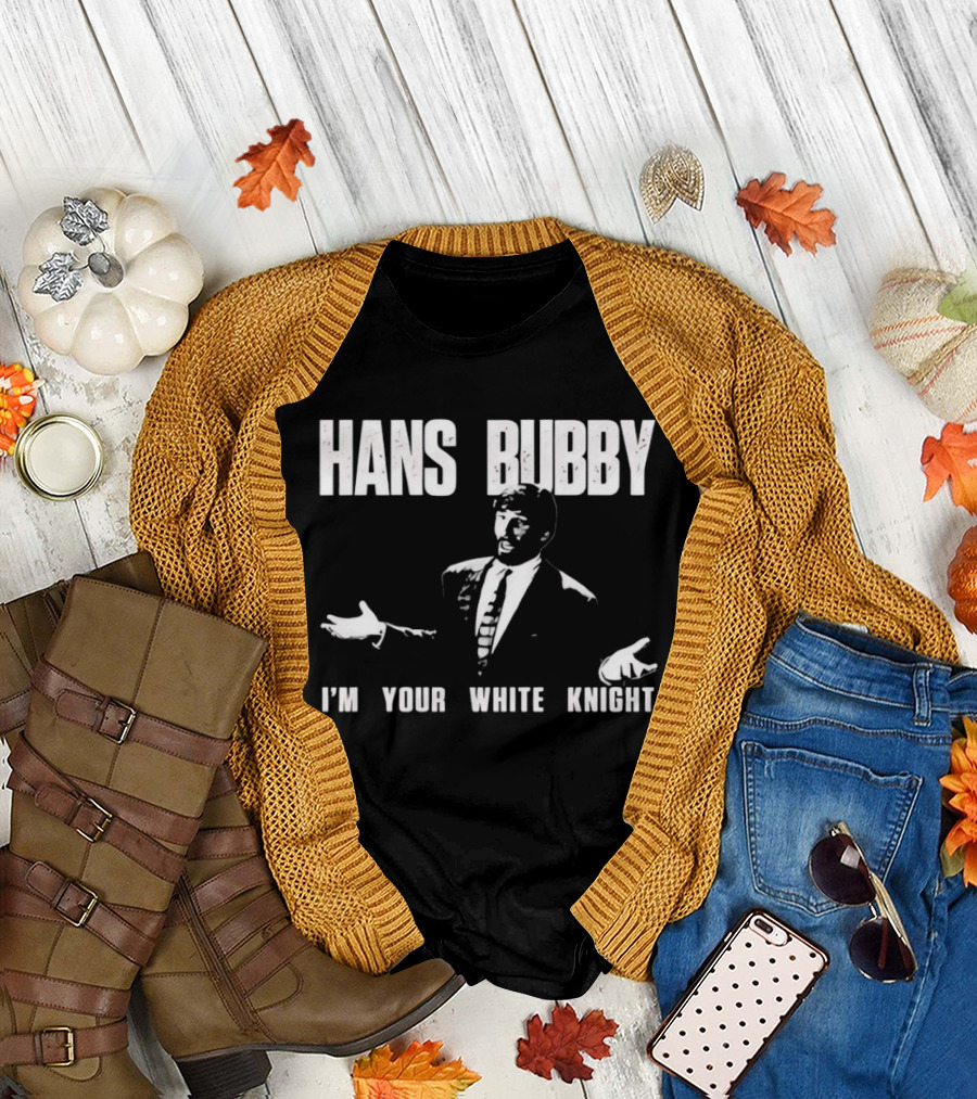 Hans Bubby I'm Your White Knight 80s Movie Catchphrase Humor T-Shirt