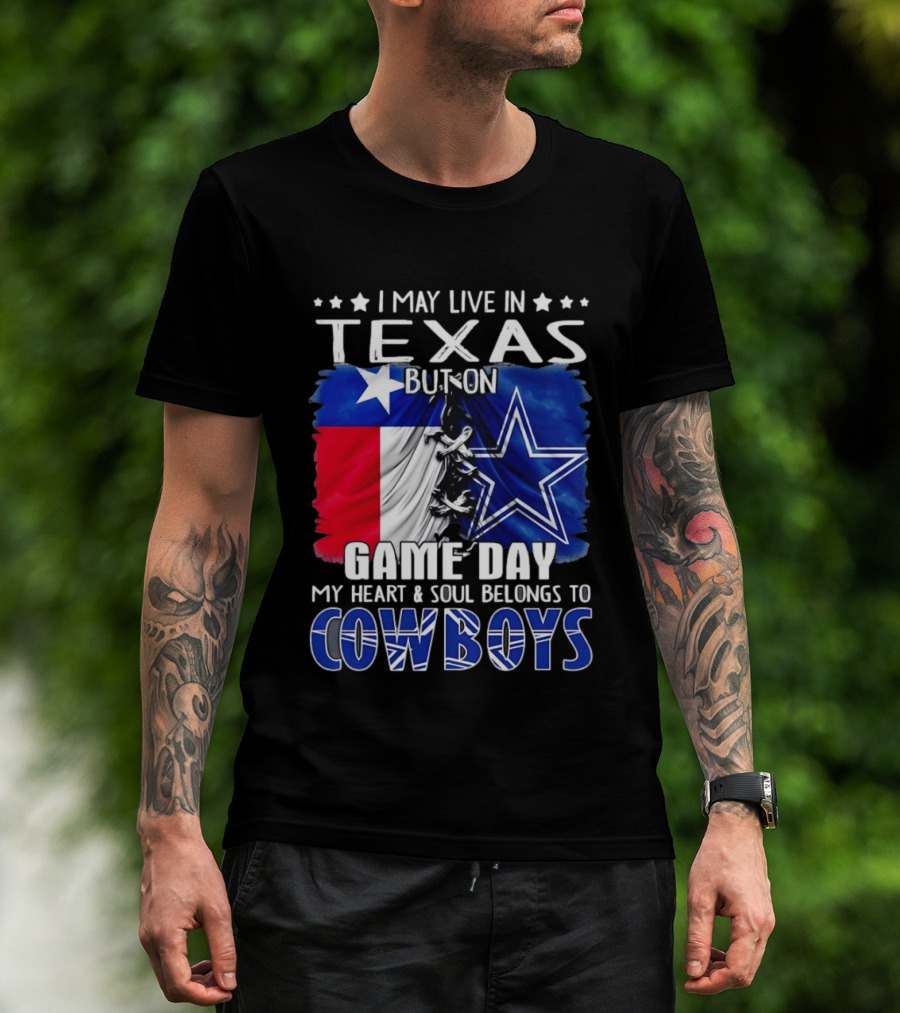 I May Live In Texas But On Game Day My Heart And Soul Belongs To Cowboys Football Flag T-Shirt