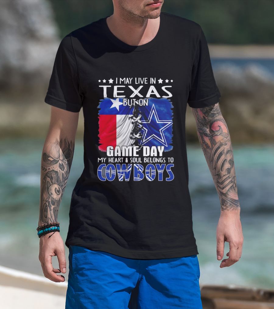 I May Live In Texas But On Game Day My Heart And Soul Belongs To Cowboys Football Flag T-Shirt