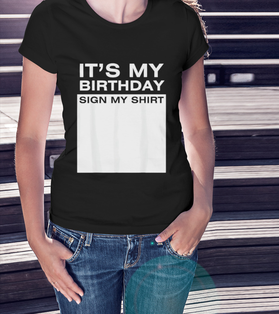It's My Birthday Sign My T-Shirt