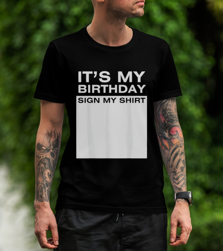 It's My Birthday Sign My T-Shirt