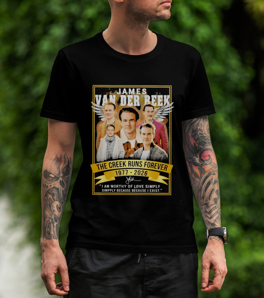 James Van Der Beek The Creek Runs Forever 1977 2026 I Am Worthy Of Love Simply Because I Exist T-Shirt