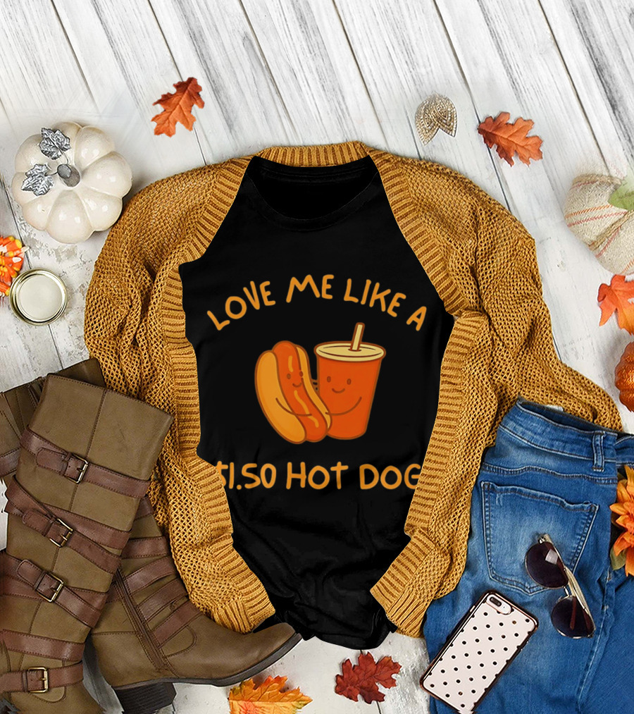 Love Me Like a $1.50 Hot Dog with Happy Soda Cup T-Shirt