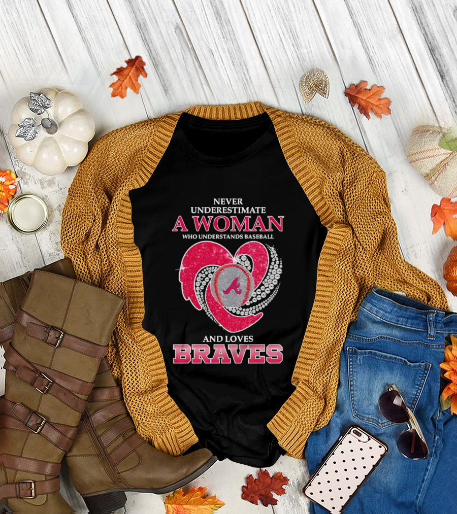 Never Underestimate a Woman Who Understands Baseball and Loves Braves T-Shirt