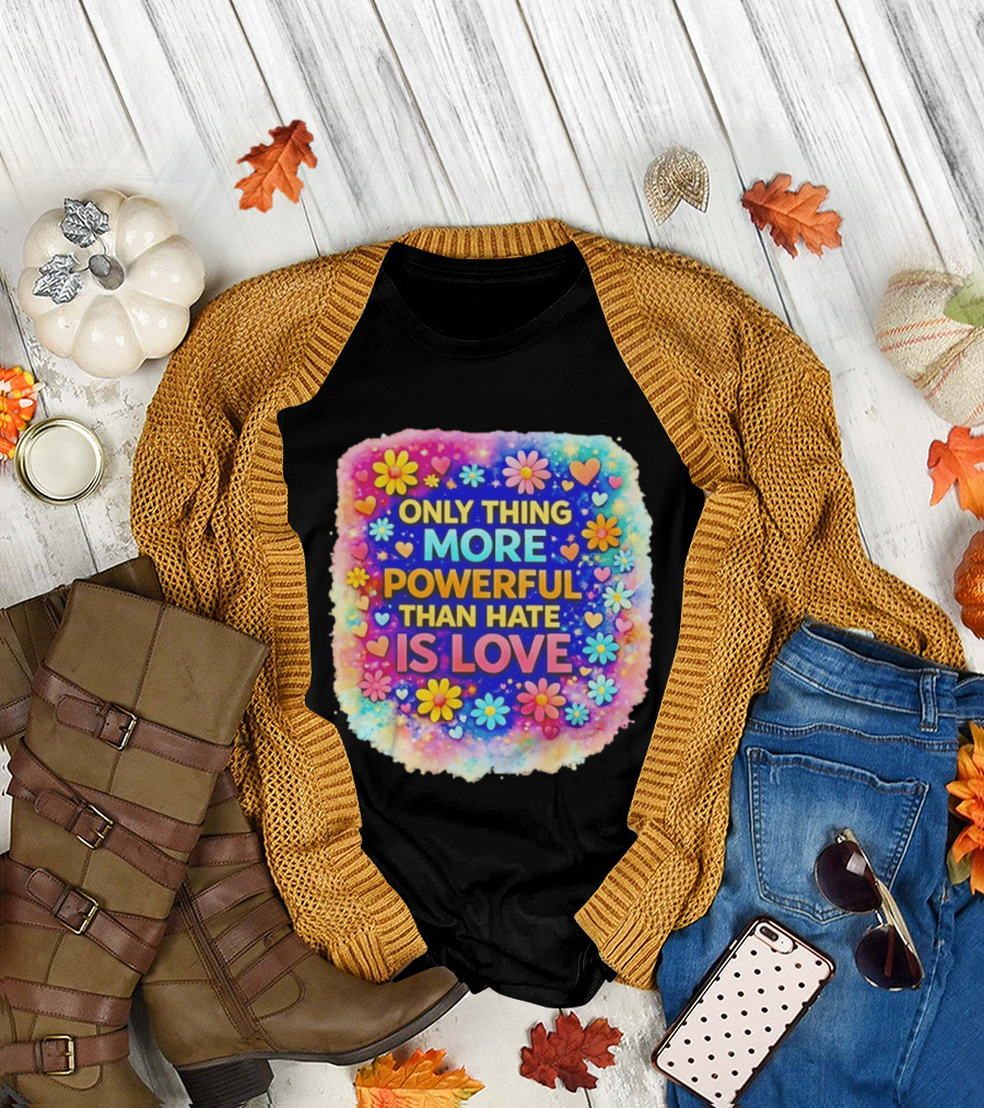 Colorful Floral Heart Theme Only Thing More Powerful Than Hate Is Love T-Shirt