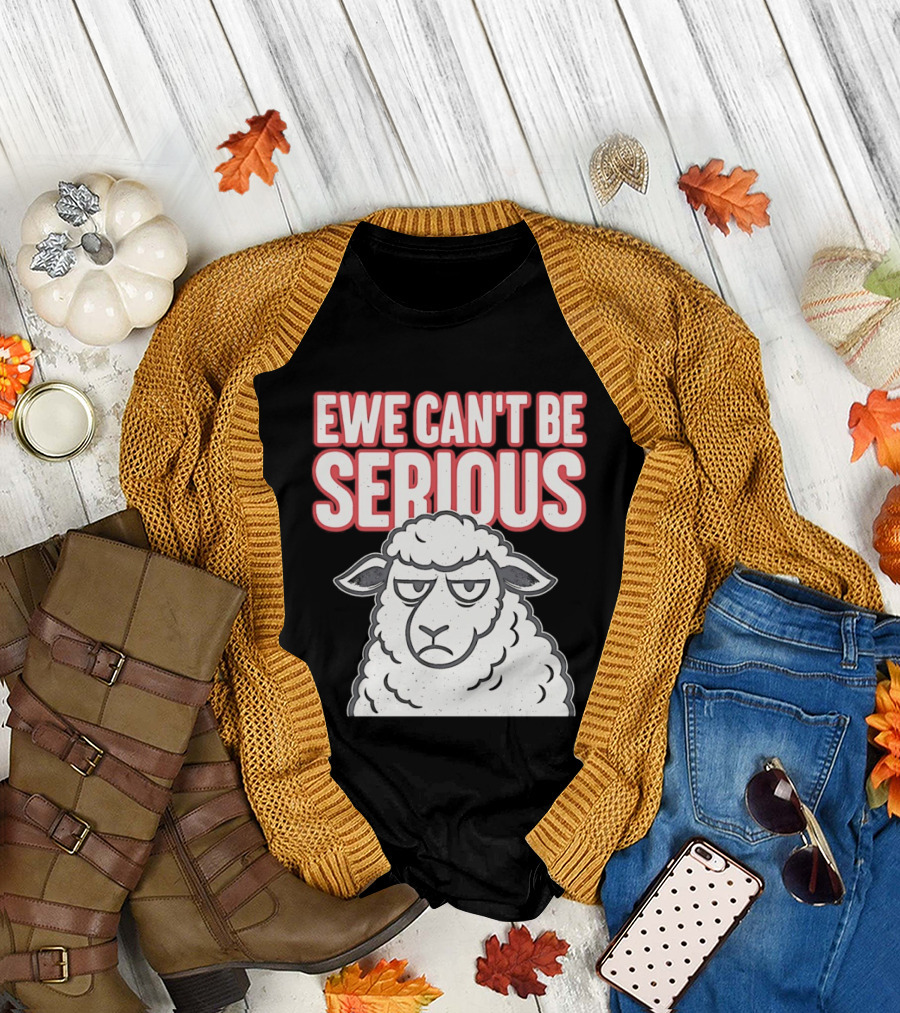 Ewe Can't Be Serious Sheep Pun T-Shirt