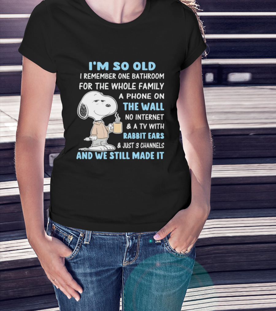 I'm So Old Snoopy Remember One Bathroom Phone On The Wall No Internet TV With Rabbit Ears 3 Channels T-Shirt
