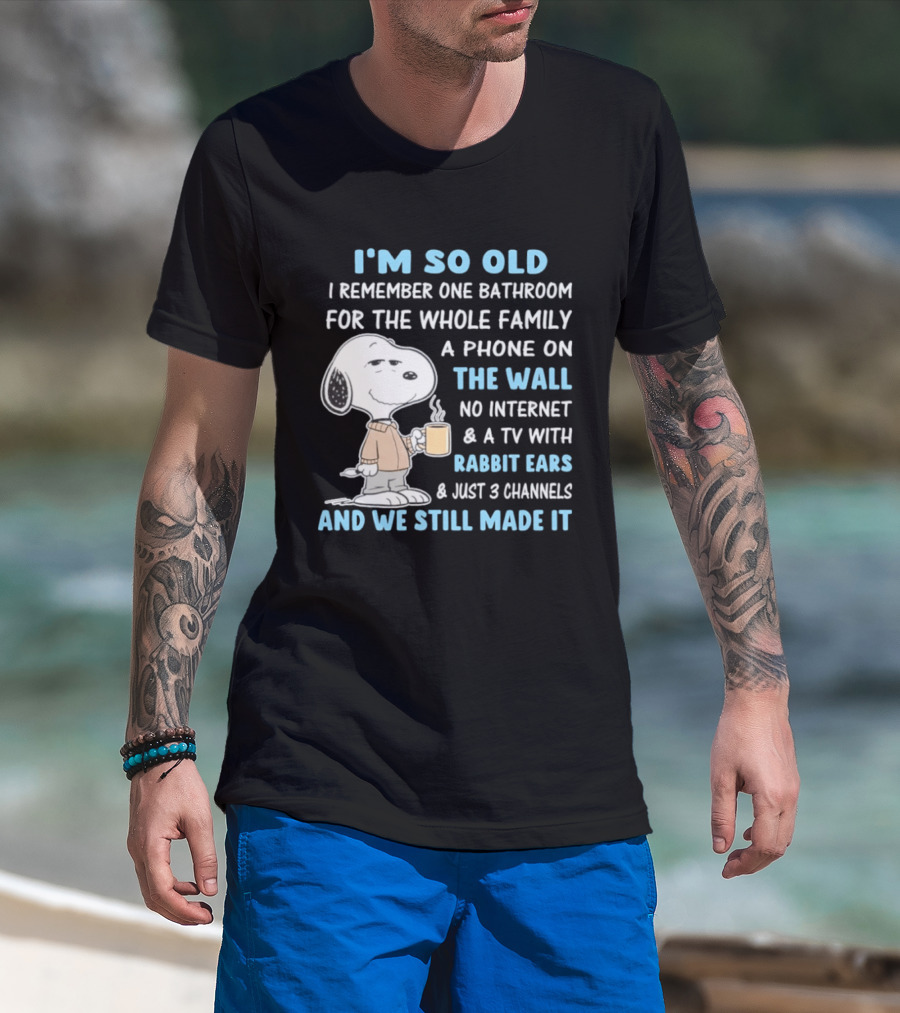 I'm So Old Snoopy Remember One Bathroom Phone On The Wall No Internet TV With Rabbit Ears 3 Channels T-Shirt
