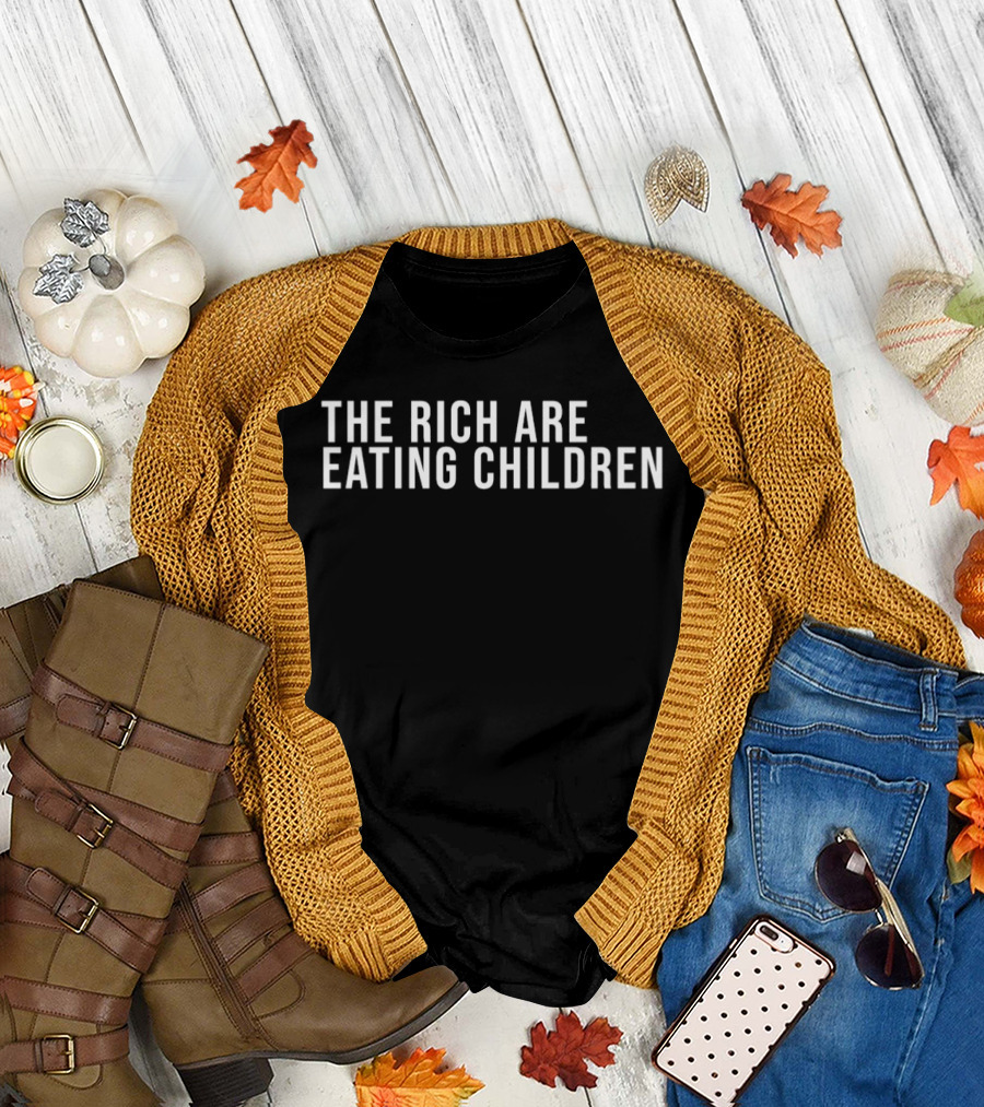 The Rich Are Eating Children Message T-Shirt