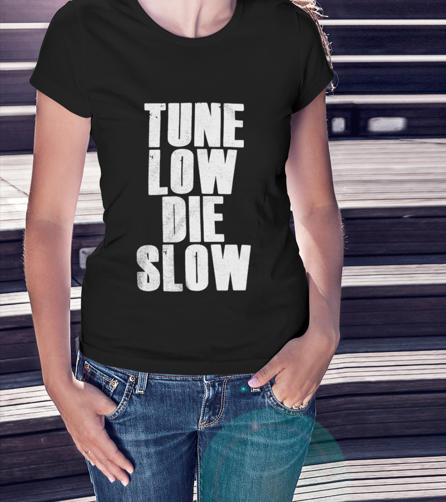Tune Low Die Slow T-Shirt