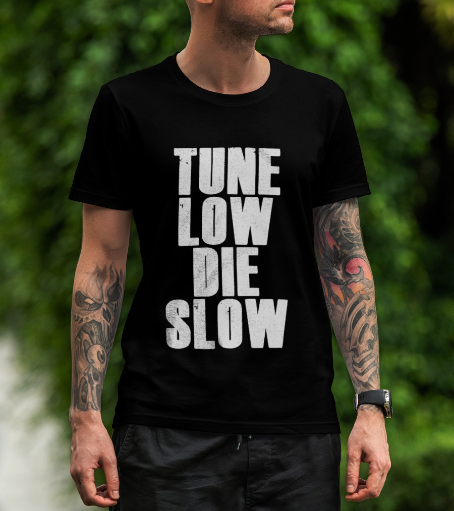 Tune Low Die Slow T-Shirt