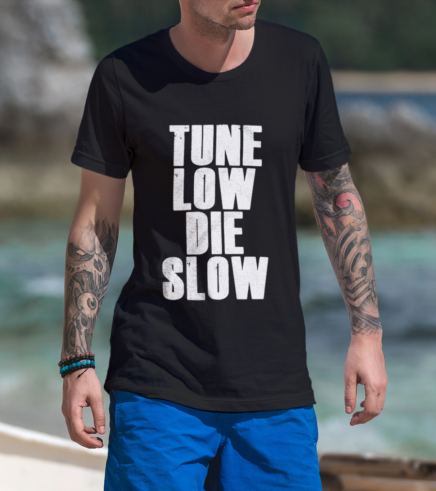 Tune Low Die Slow T-Shirt