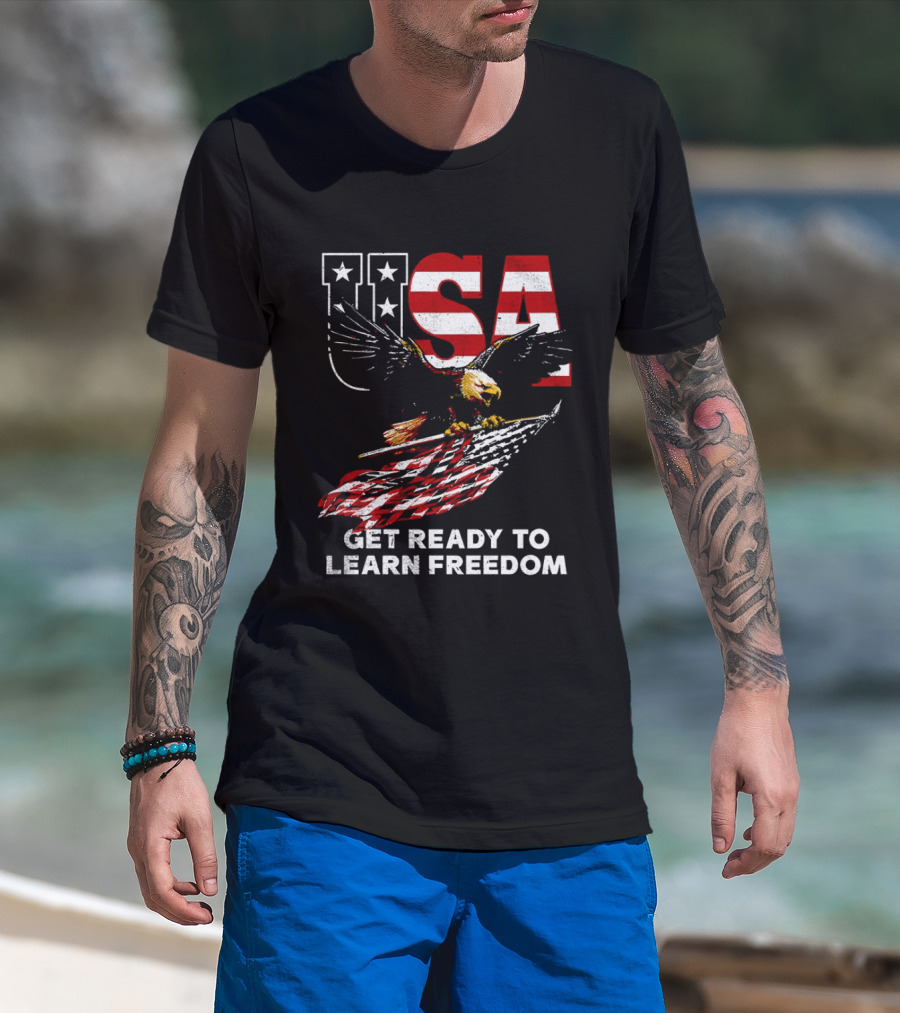 USA Eagle Get Ready To Learn Freedom Stars And Stripes T-Shirt