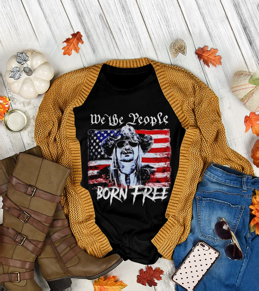 We The People Born Free Kid Rock American Flag Indie Music Patriotic T-Shirt