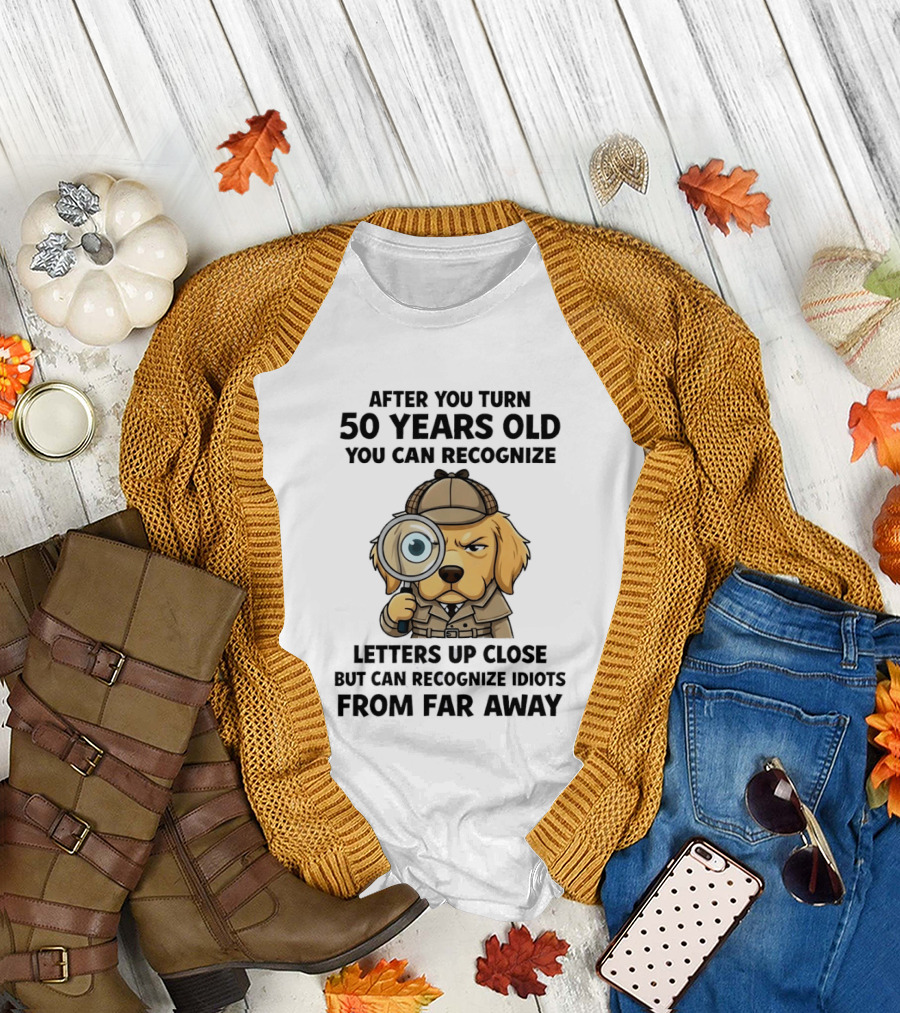 After You Turn 50 Years Old Letters Up Close Recognize Idiots From Far Away T-Shirt