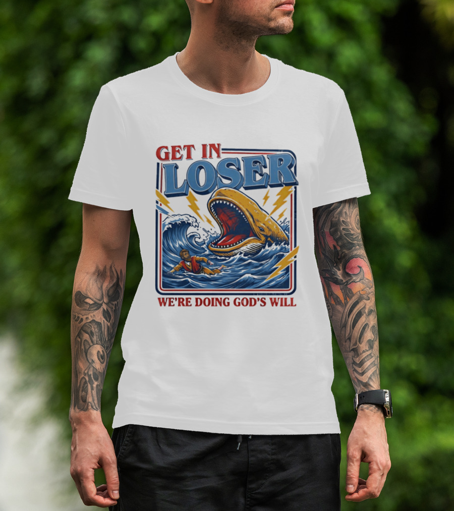 Get In Loser We're Doing God's Will Christian Jonah And The Whale T-Shirt