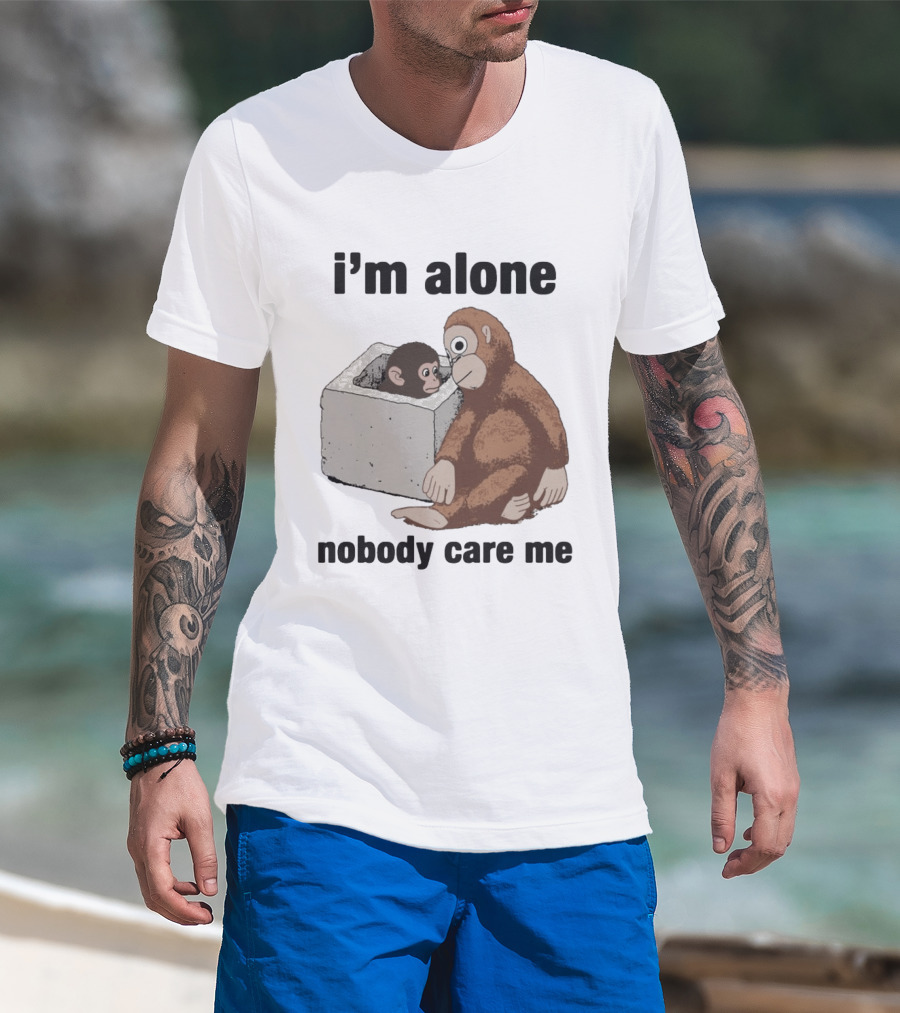 I'm Alone Nobody Care Me Sad Monkey And Baby Monkey T-Shirt