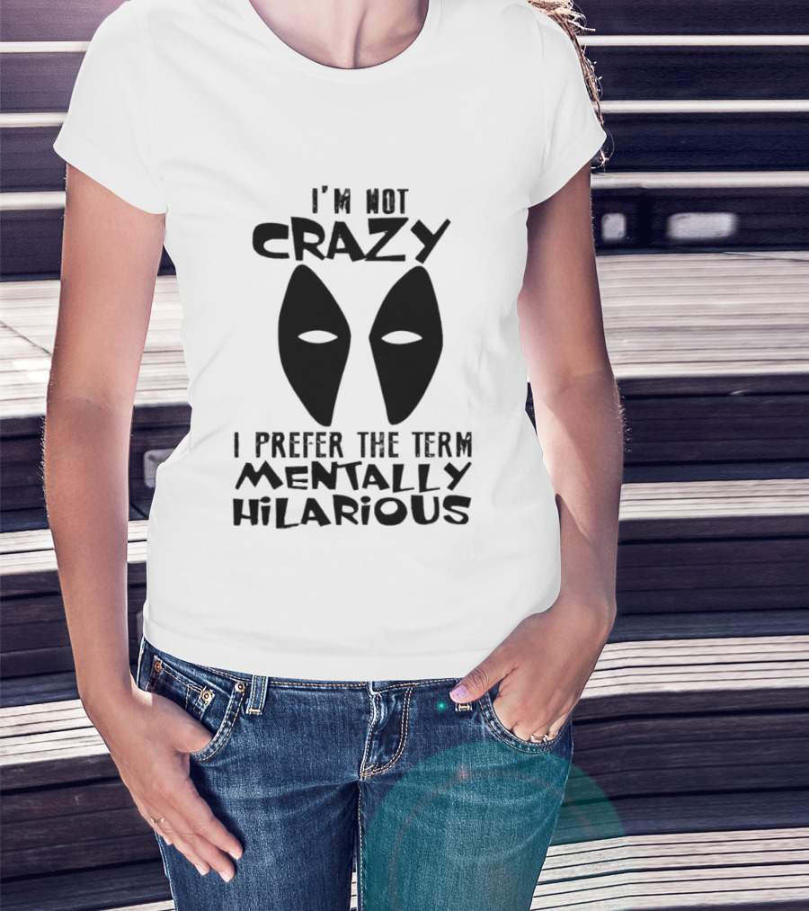 I'm Not Crazy I Prefer The Term Mentally Hilarious Mask Eyes T-Shirt