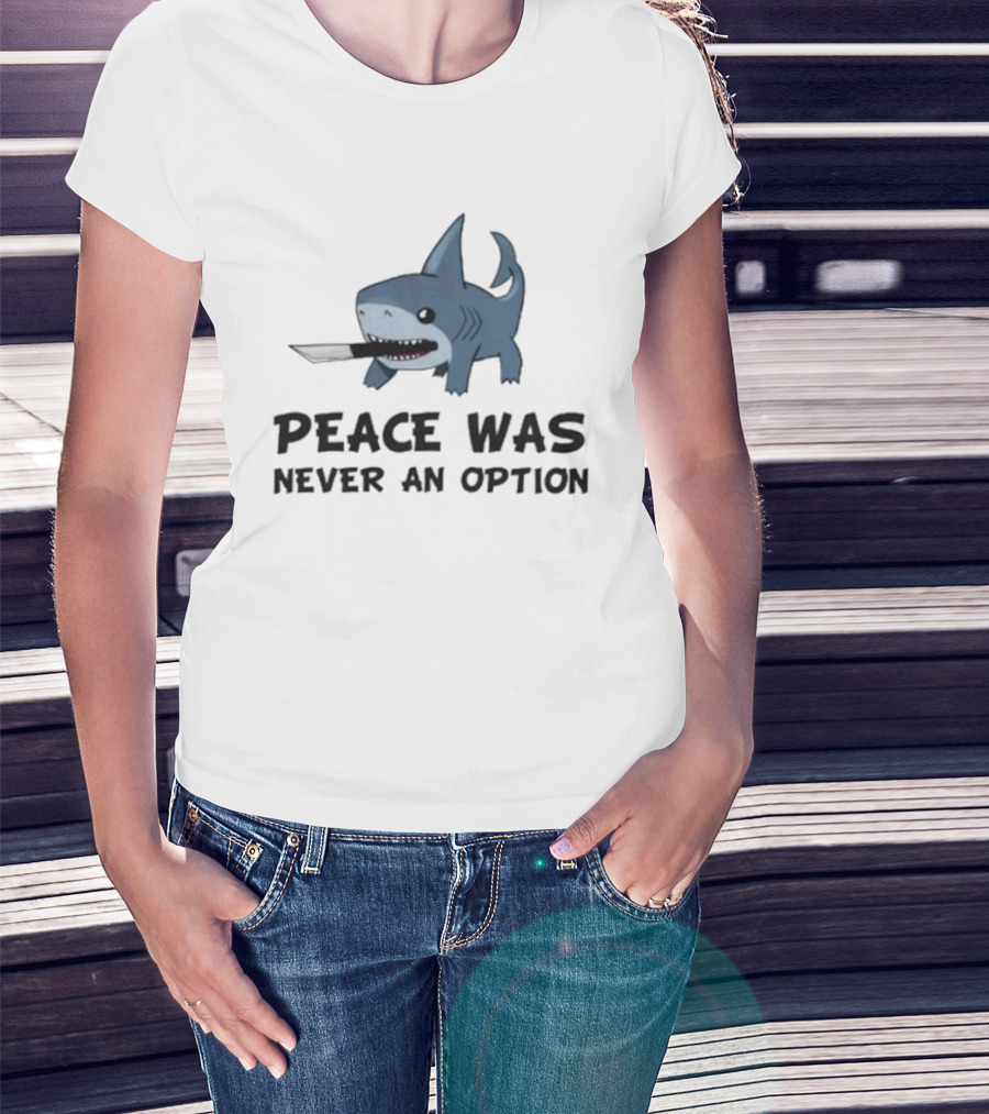 Peace Was Never An Option Shark With Knife Jeff The Land Shark T-Shirt