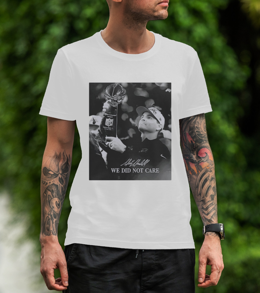 Mike Macdonald NFL Champions We Did Not Care T-Shirt