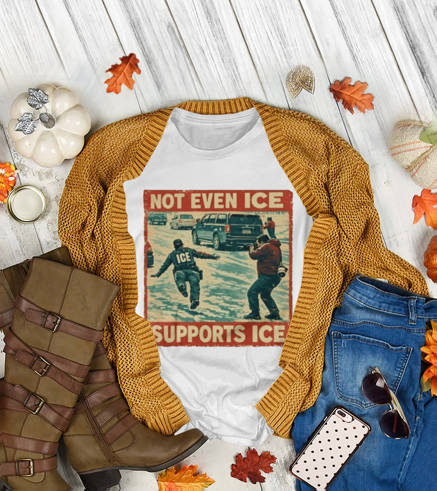 Not Even Ice Supports Ice Anti ICE T-Shirt