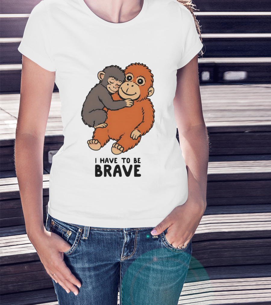Team Punch The Monkey I Have To Be Brave T-Shirt