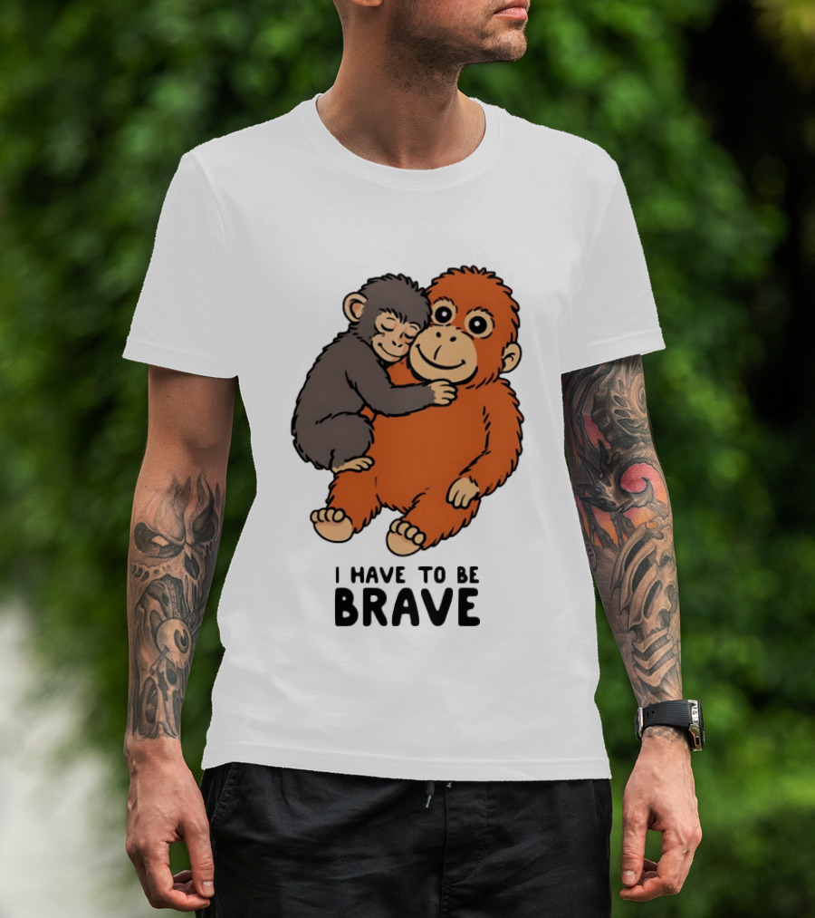 Team Punch The Monkey I Have To Be Brave T-Shirt