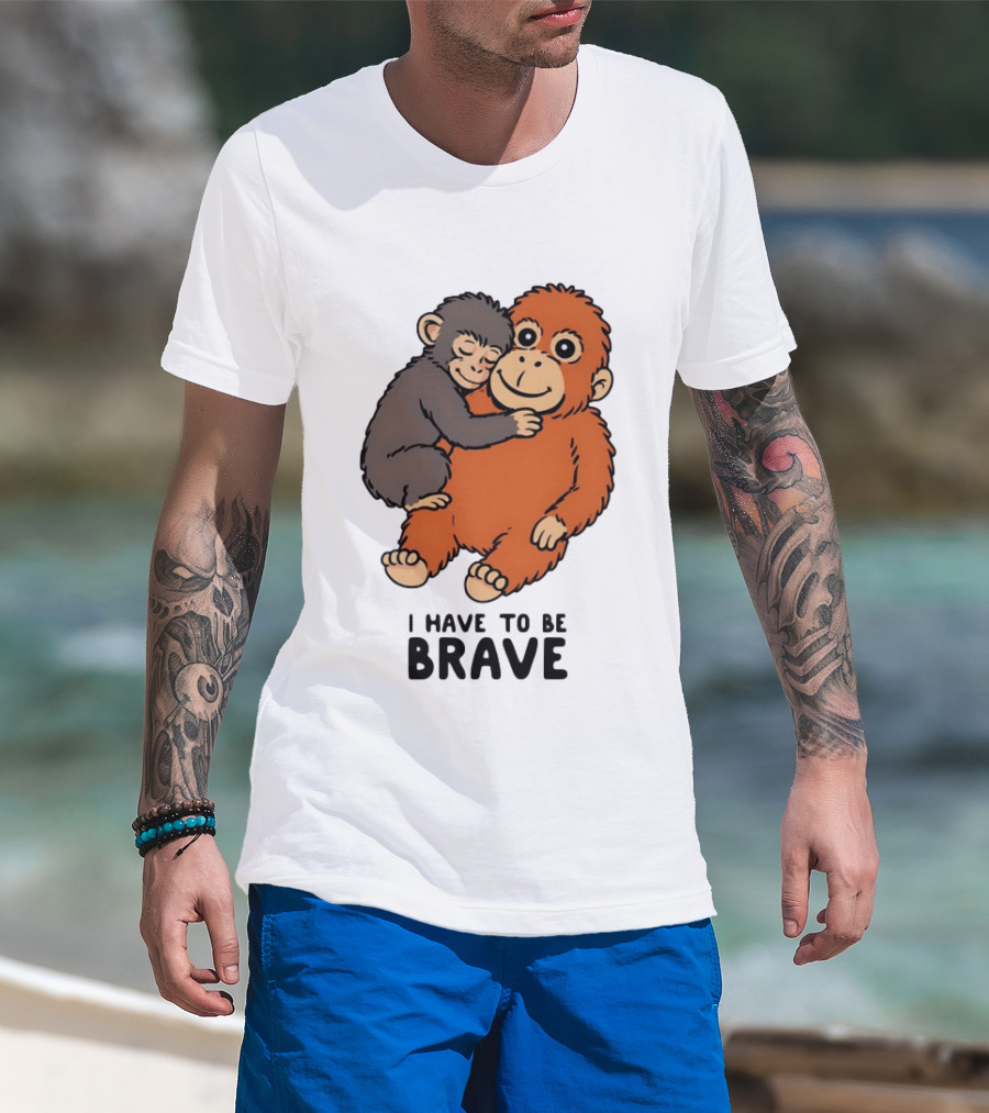Team Punch The Monkey I Have To Be Brave T-Shirt