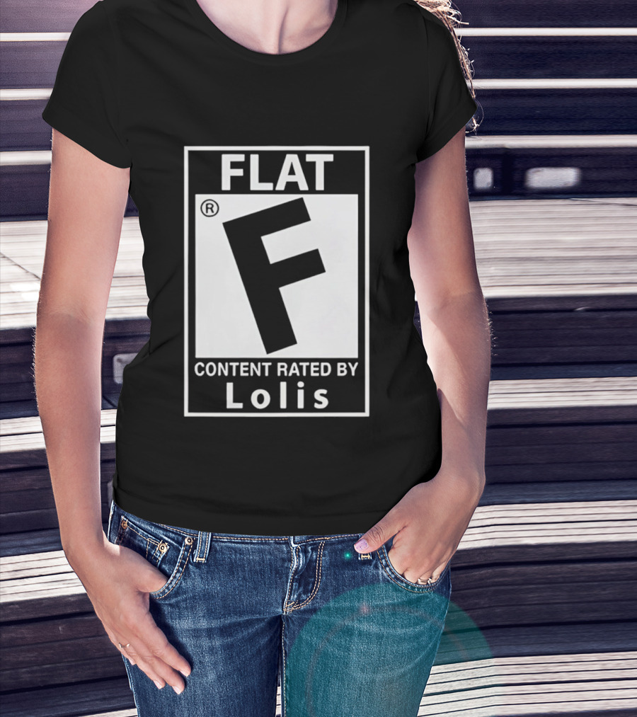 FLAT F Content Rated By Lolis T-Shirt