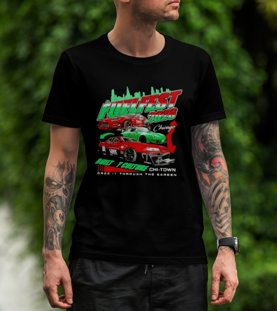 Fuelfest 2026 Built By Culture Chicago Chi Town Drag It Through The Garden T-Shirt