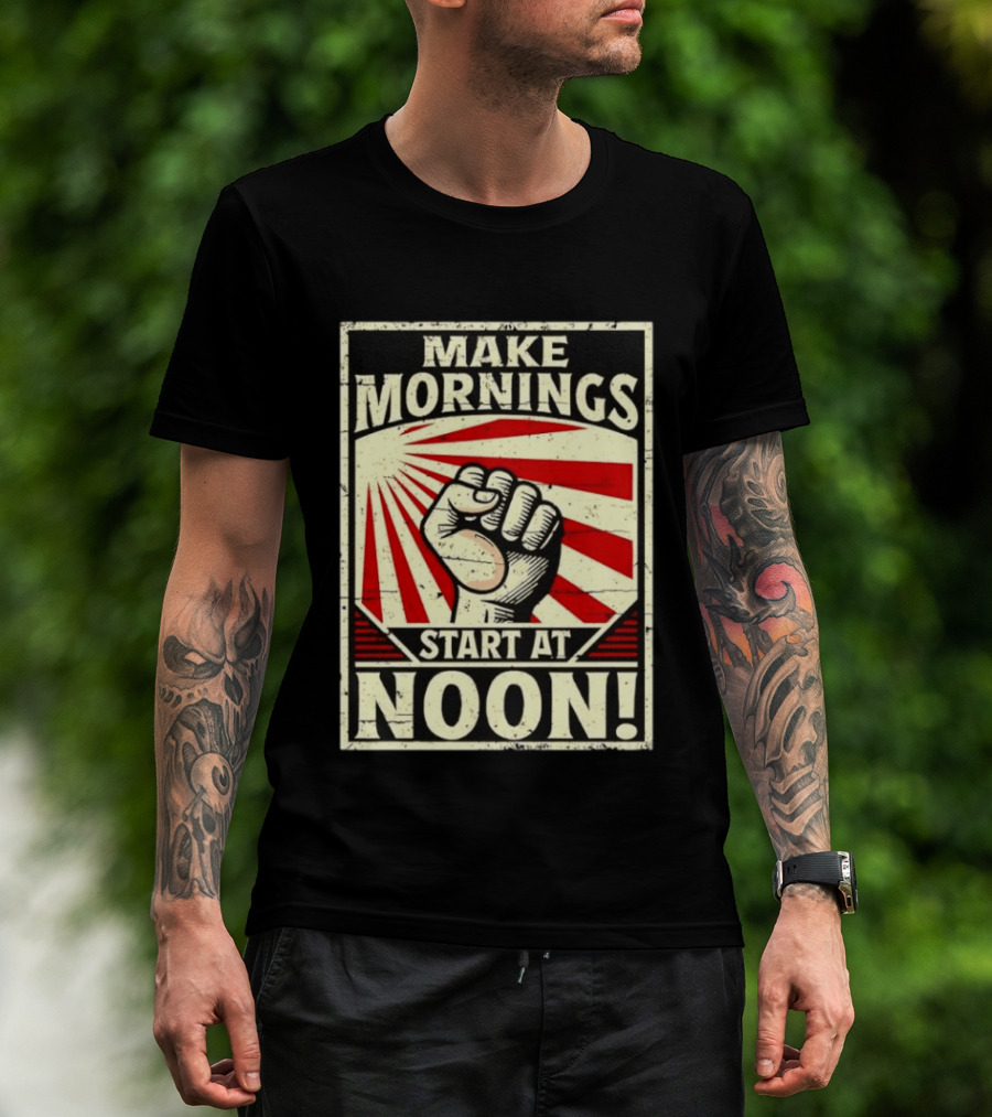 Make Mornings Start At Noon Propaganda Fist And Rays T-Shirt