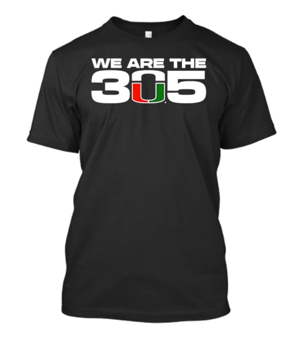 Miami Hurricanes We Are The 305 U T-Shirt