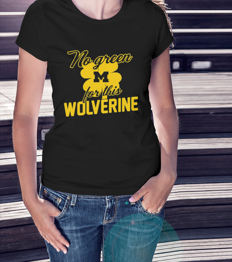 Michigan No Green For This Wolverine M Logo Four Leaf Clover T-Shirt