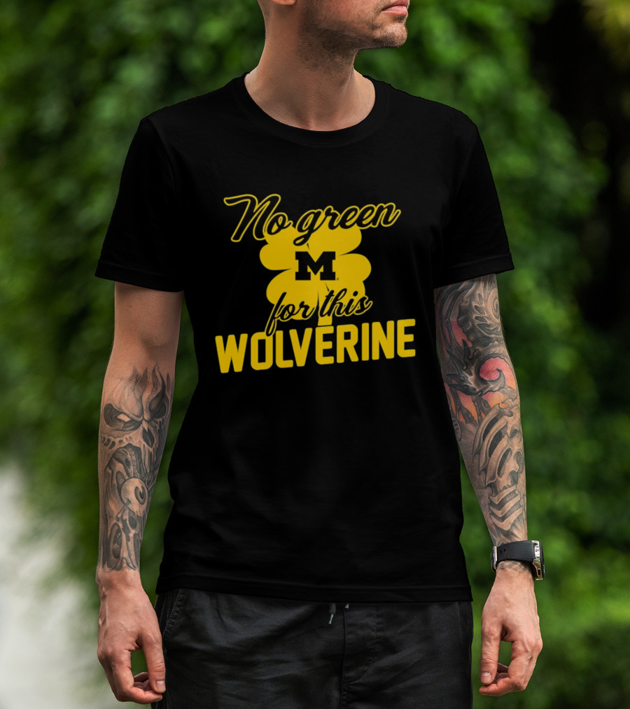 Michigan No Green For This Wolverine M Logo Four Leaf Clover T-Shirt