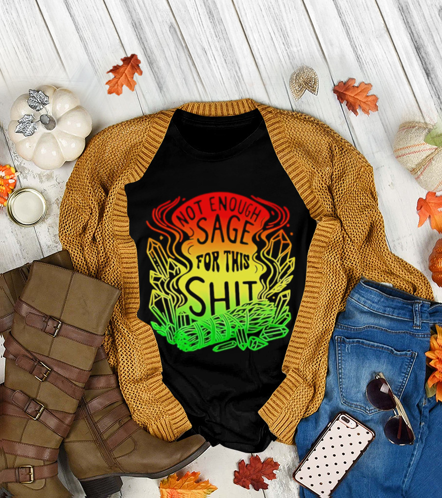 Not Enough Sage for This Shit Spiritual AF Rasta Smoke Smudge Stick T-Shirt