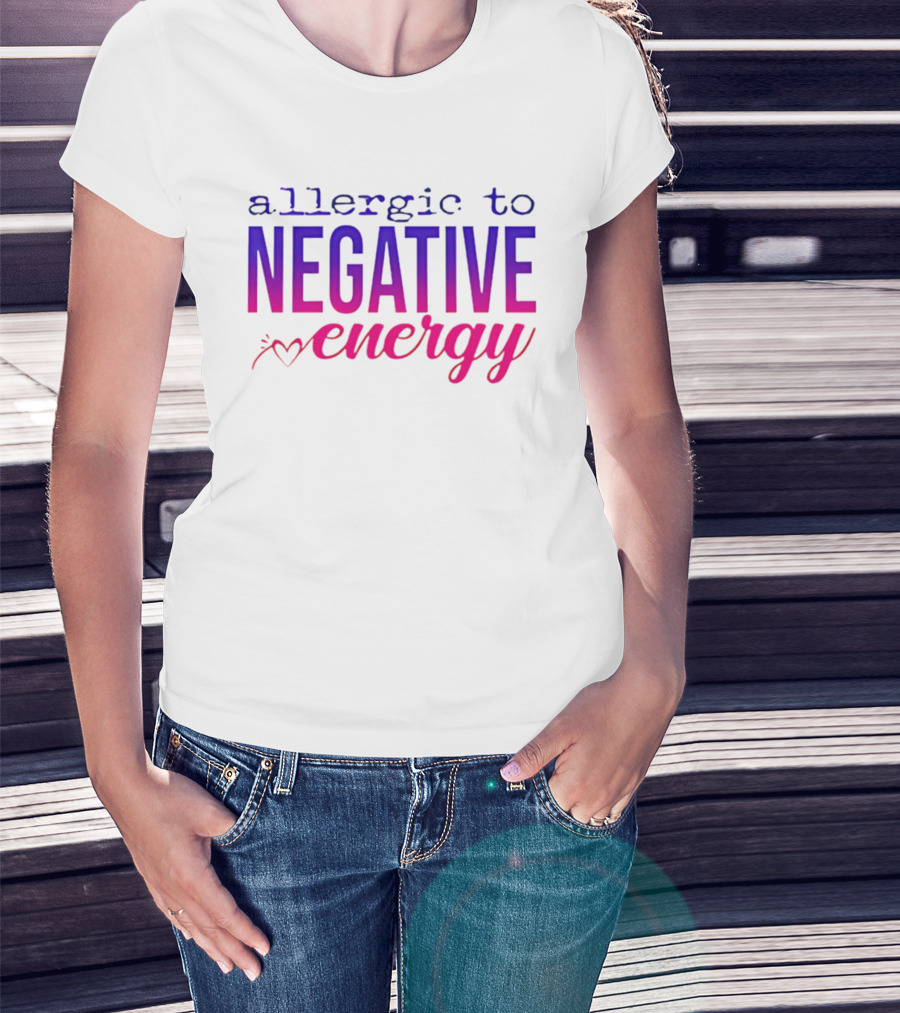 Allergic To Negative Energy T-Shirt
