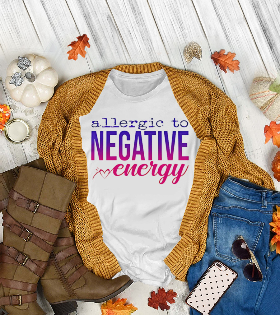 Allergic to Negative Energy T-Shirt