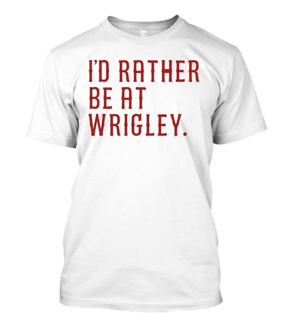 I'd Rather Be At Wrigley 2026 Electric Blues Cubs Fan Favorite Wrigley Field Experience T-Shirt