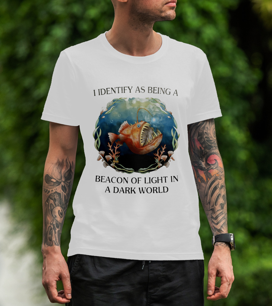 I Identify As Being A Beacon Of Light In A Dark World Anglerfish T-Shirt