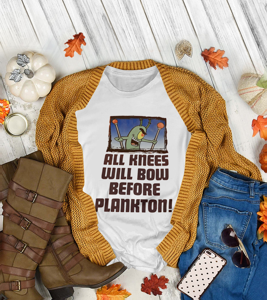 Plankton All Knees Will Bow Before Plankton Spongebob T-Shirt