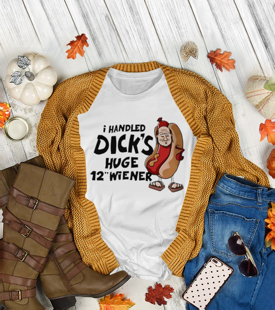 I Handled Dick's Huge 12" Wiener Hotdog Meme T-Shirt