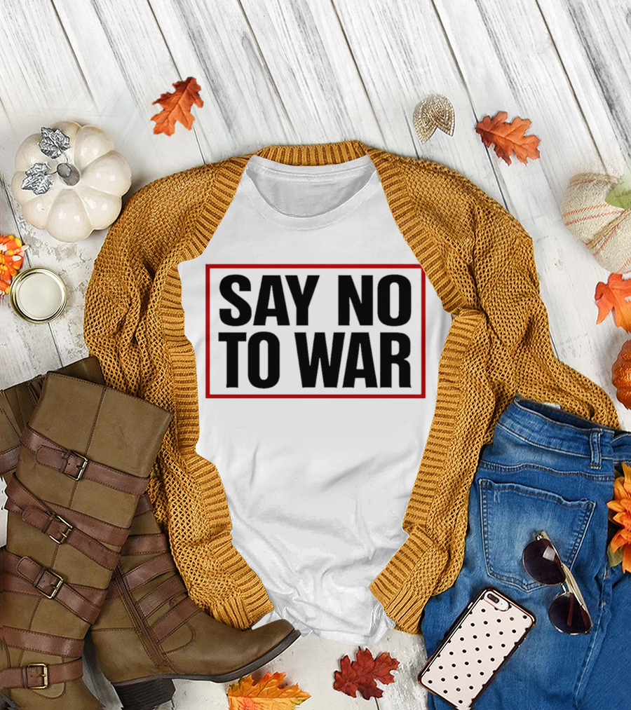 Say No to War Stop War Peaceful Protest Message T-Shirt