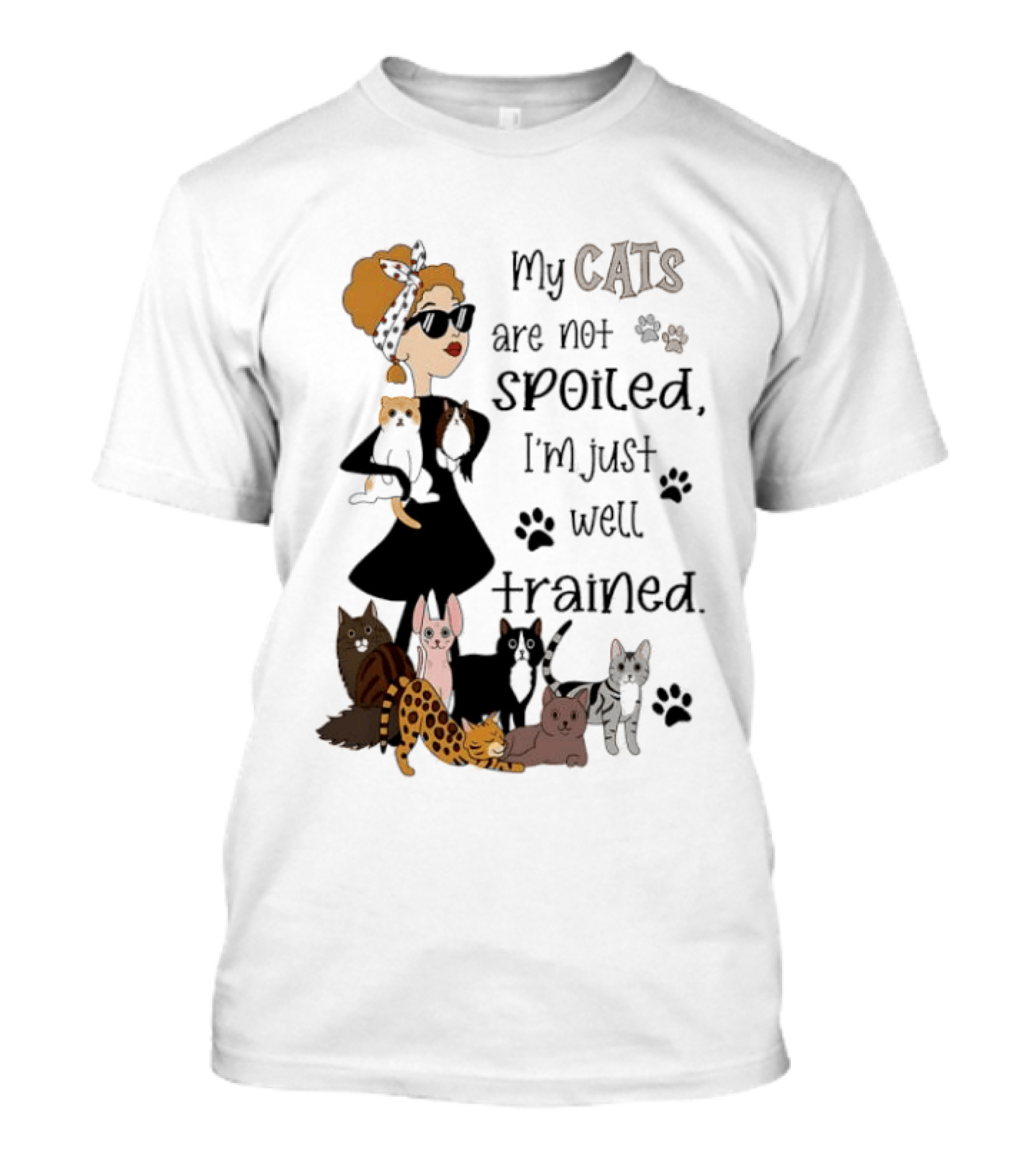 My Cats Are Not Spoiled I'm Just Well Trained Funny Cat Lady With Cute Cats And Paw Prints T-Shirt