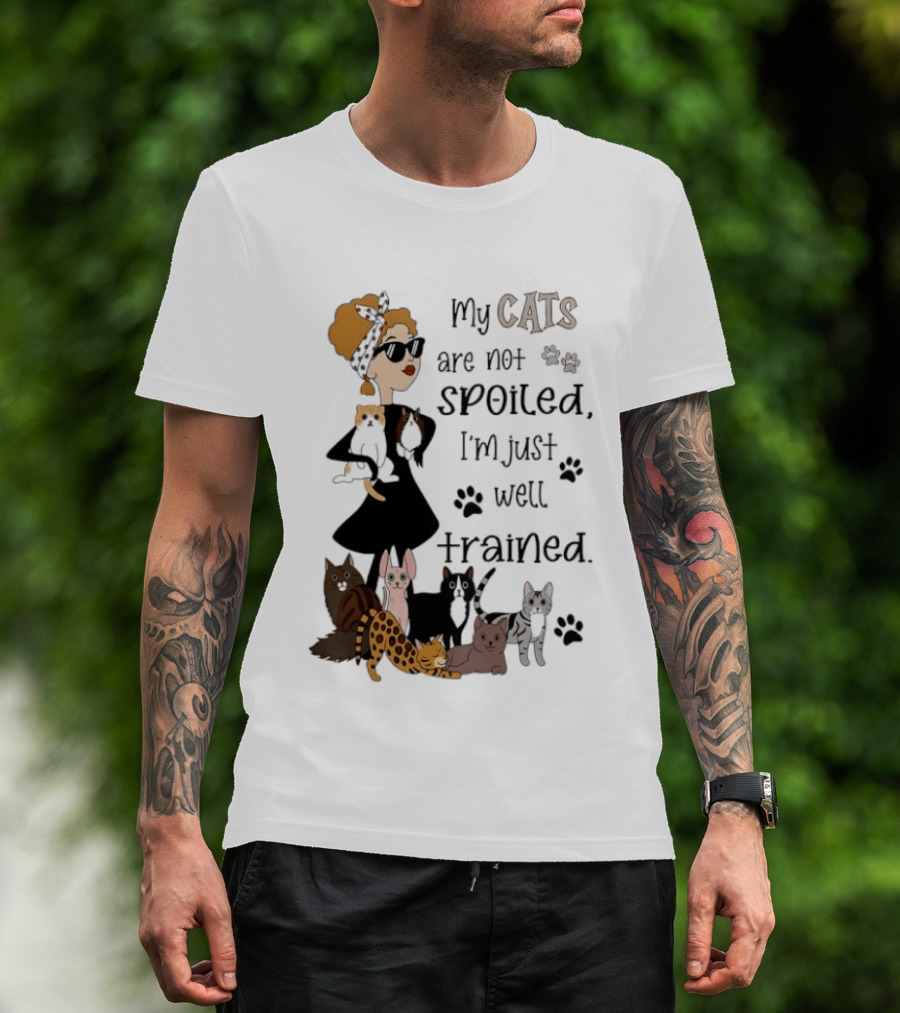 My Cats Are Not Spoiled I'm Just Well Trained Funny Cat Lady With Cute Cats And Paw Prints T-Shirt