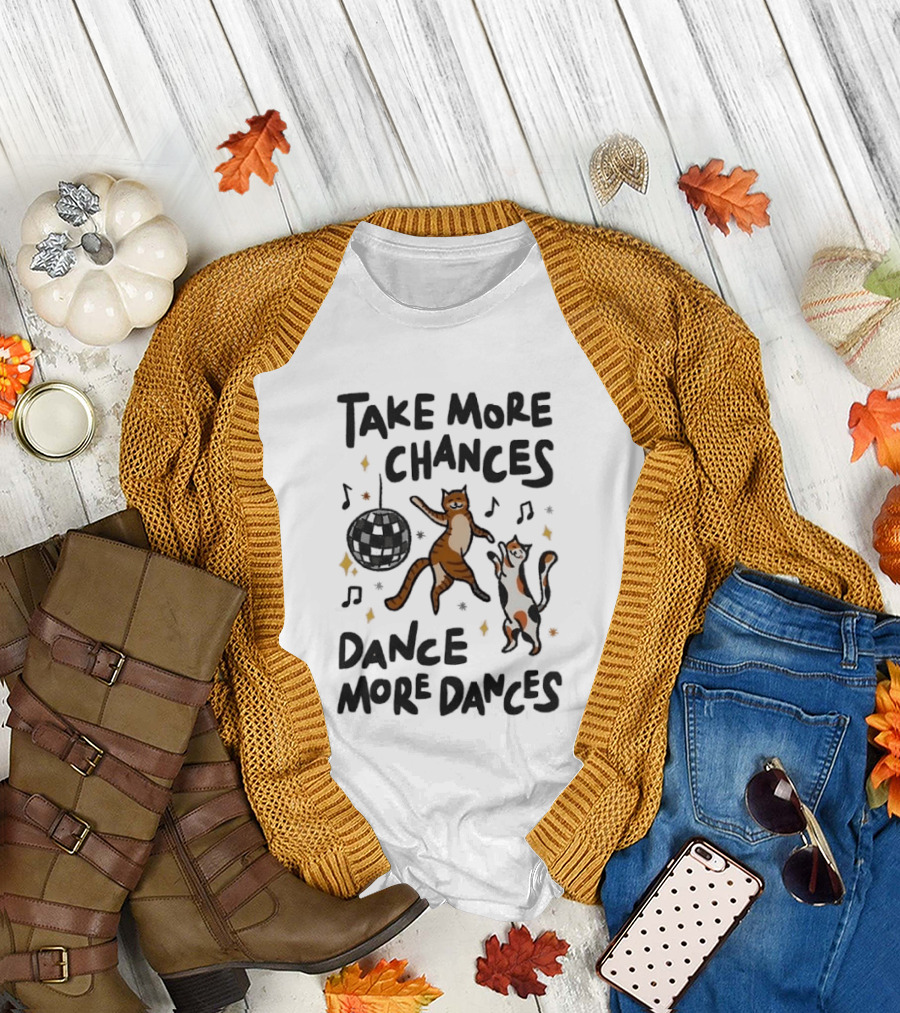 Take More Chances Dance More Dances Cat Dancing Disco Party T-Shirt