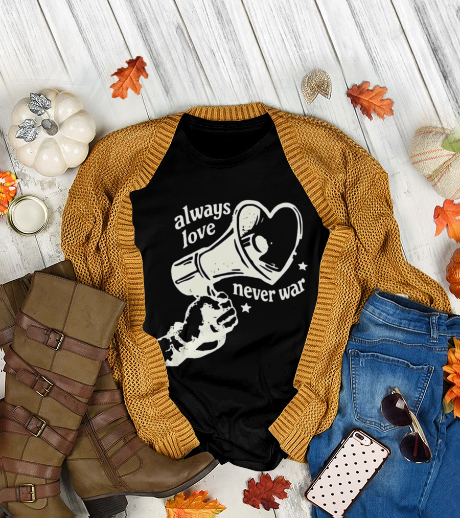 Always Love Never War Heart Megaphone Peace Message T-Shirt