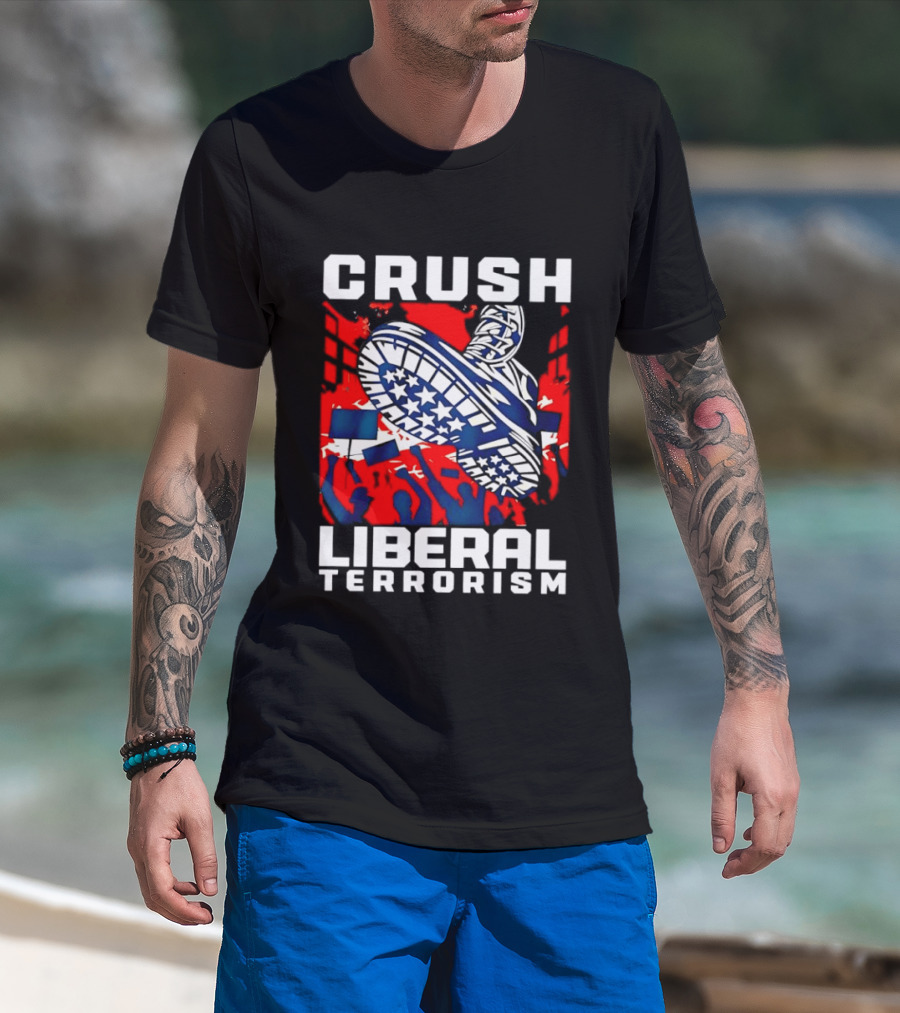 Crush Liberal Terrorism Patriotic Star Spangled Boot And Flag Protest T-Shirt