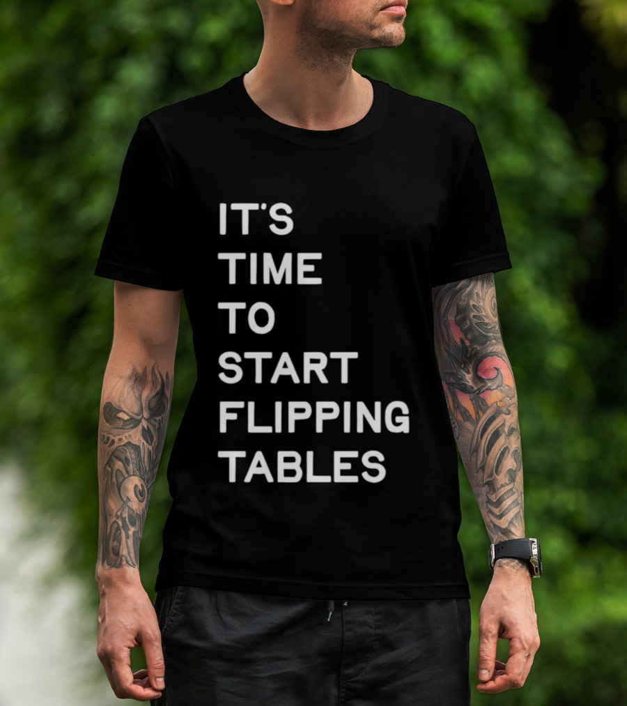 Talarico It's Time To Start Flipping Tables T-Shirt