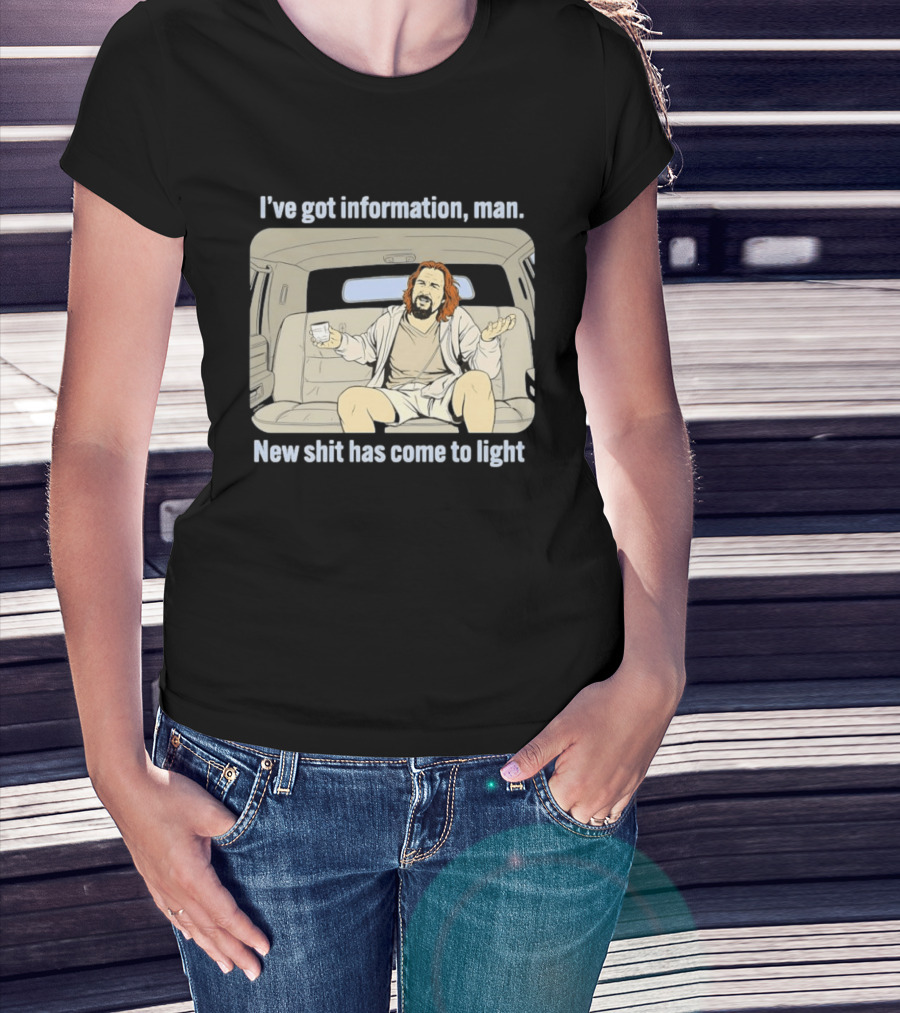 I've Got Information Man New Shit Has Come To Light Meme T-Shirt